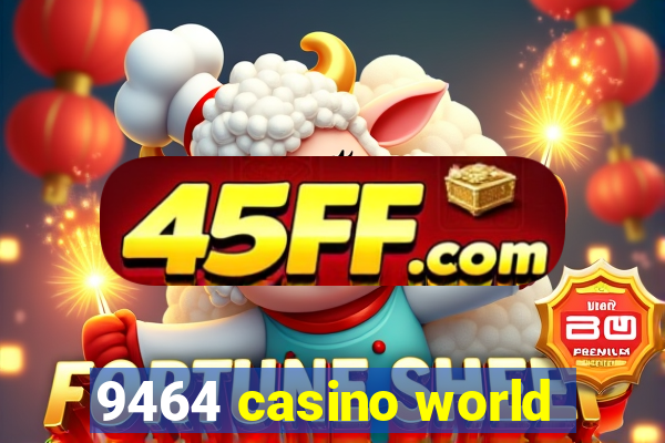 9464 casino world